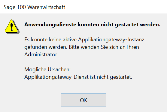 Dialog der Sage 100 Warenwirtschaft mit Warnsymbol und dem Text Anwendungsdienste konnten nicht gestartet werden, es konnte keine aktive Applikationgateway-Instanz gefunden werden, mögliche Ursachen Applikationgateway-Dienst ist nicht gestartet